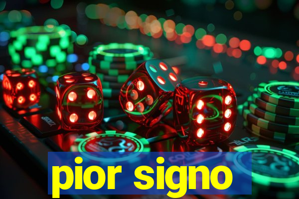 pior signo